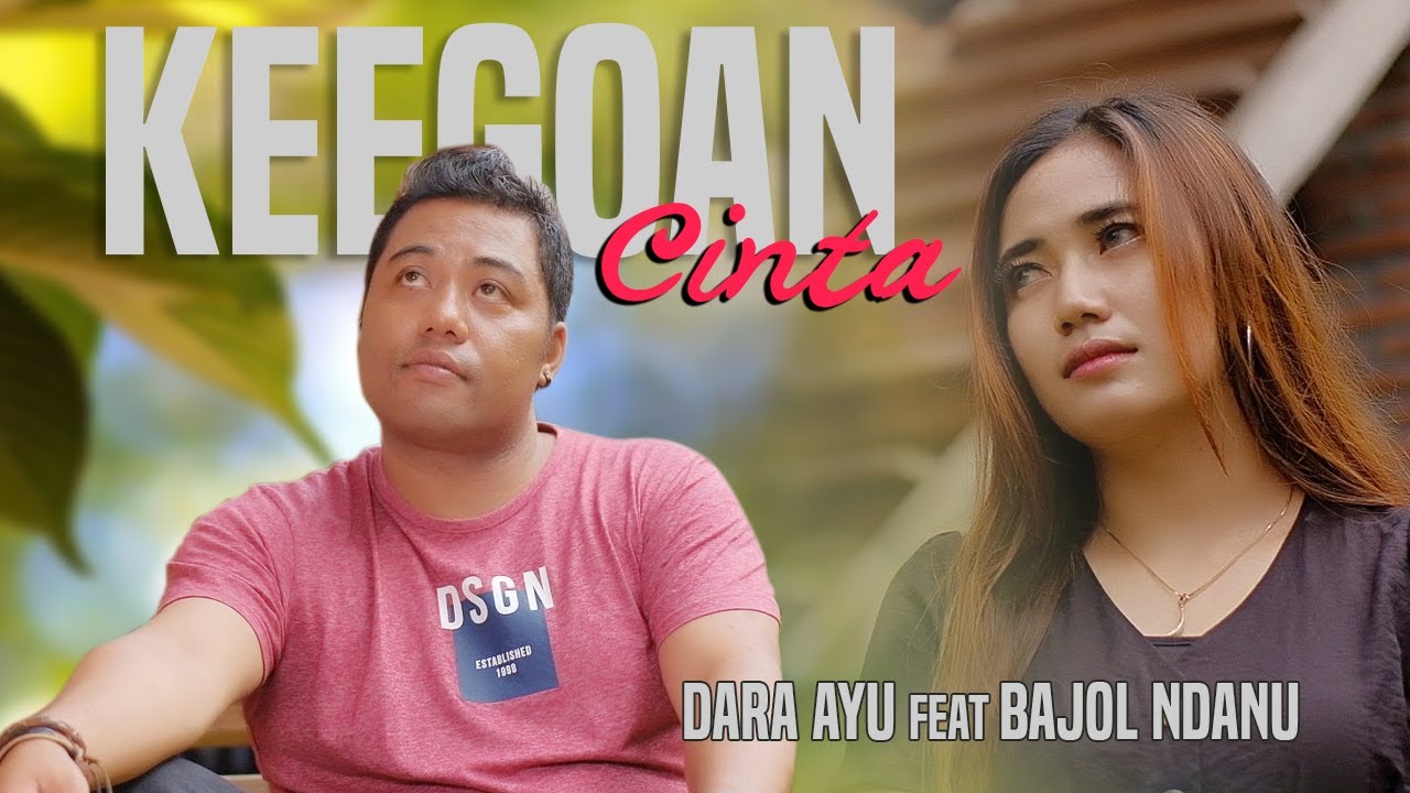 Dara Ayu Feat. Bajol Ndanu – Keegoan Cinta (Official Music Video) Reggae Version
