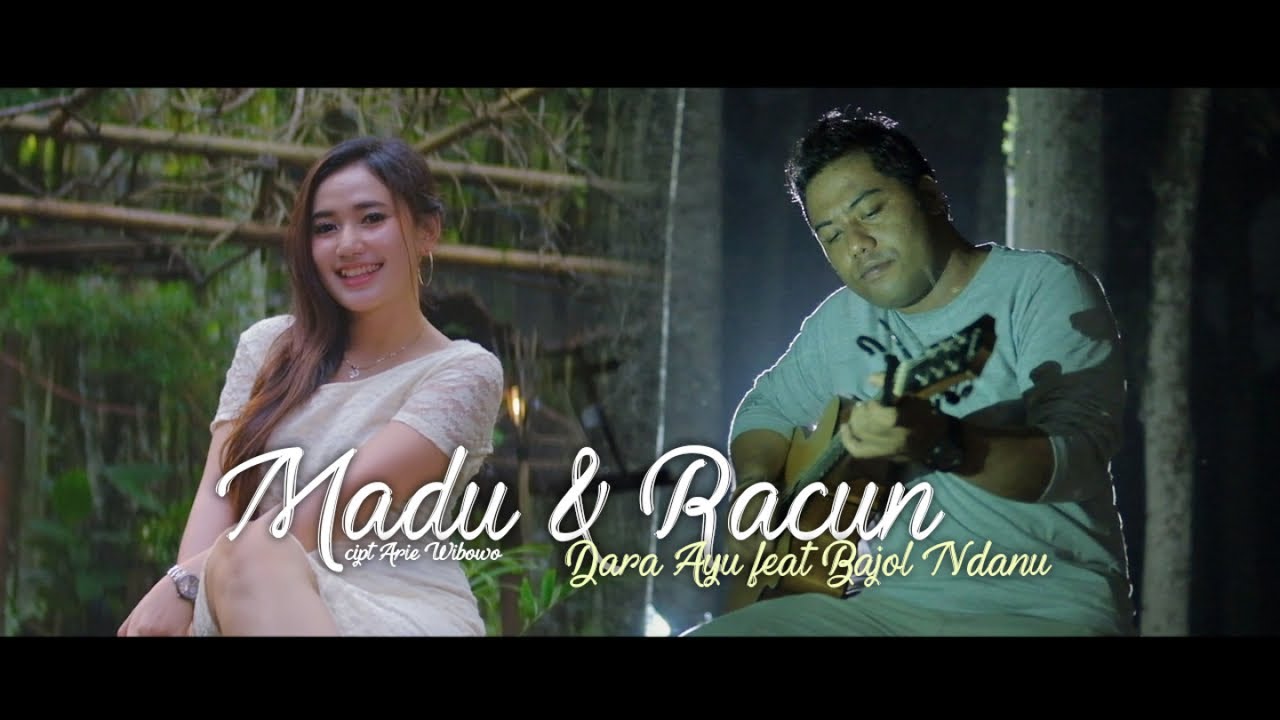 Dara Ayu Feat. Bajol Ndanu – Madu Dan Racun (Official Music Video)