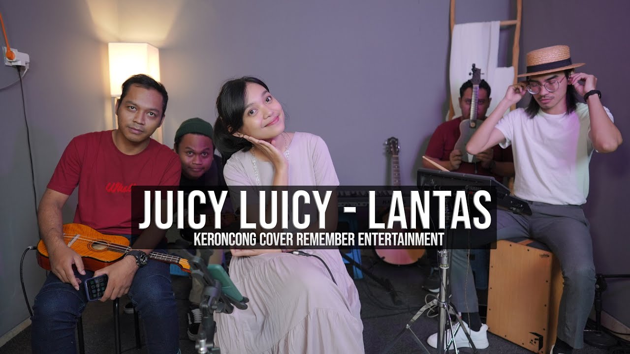 [ KERONCONG ] Juicy Luicy – Lantas cover Remember Entertainment