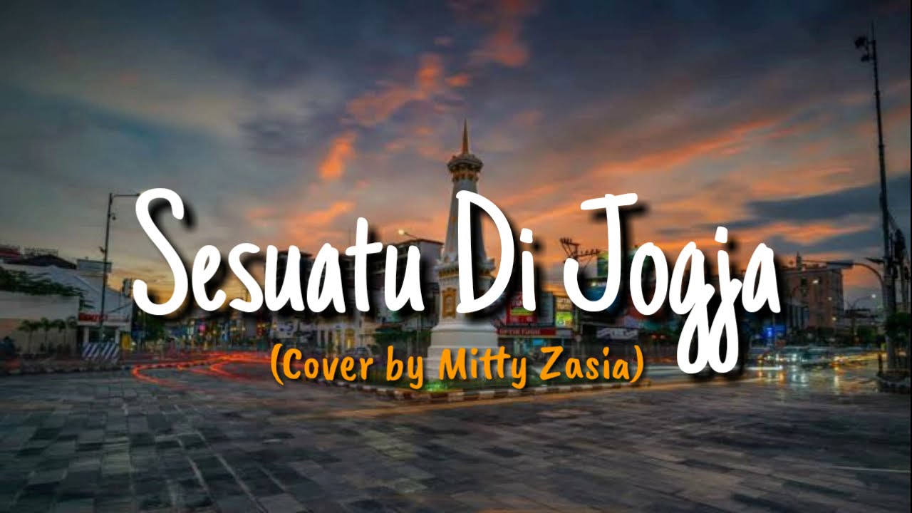 Sesuatu Di Jogja – Cover by Mitty Zaisa ( Lirik Lagu )
