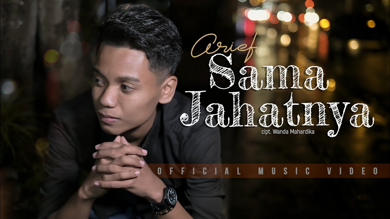 Arief – Sama Jahatnya (Official Music Video)
