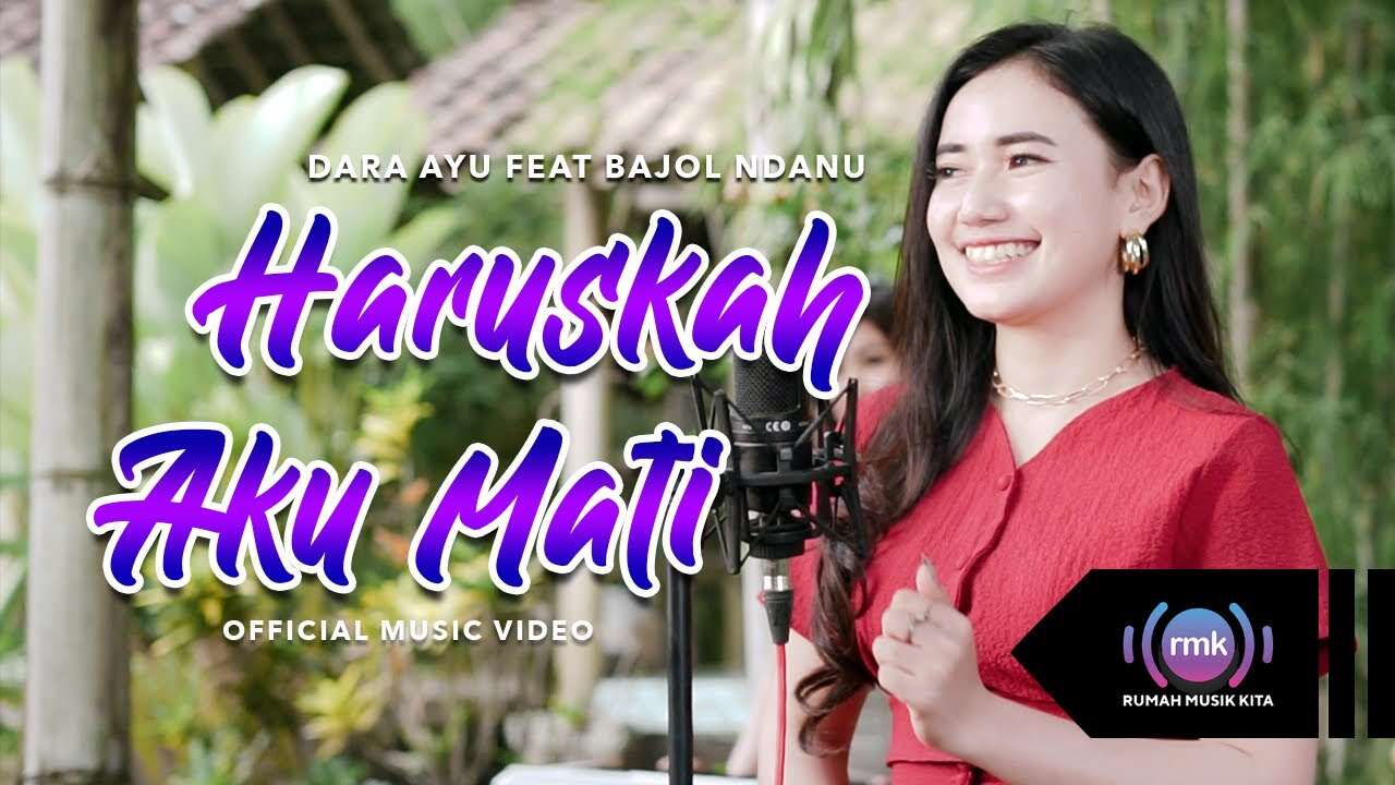 Dara Ayu Feat. Bajol Ndanu – Haruskah Aku Mati (Official Music Video Youtube)