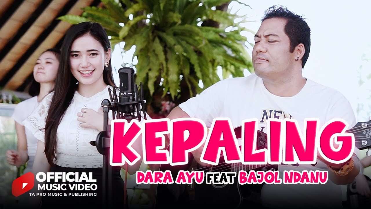 Dara Ayu Feat. Bajol Ndanu – Kepaling (Official Music Video Youtube)