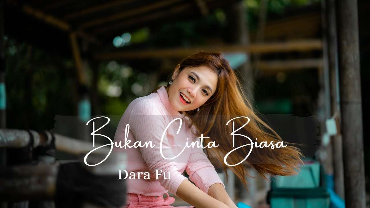Dara Fu – Bukan Cinta Biasa (Official Music Video Youtube)