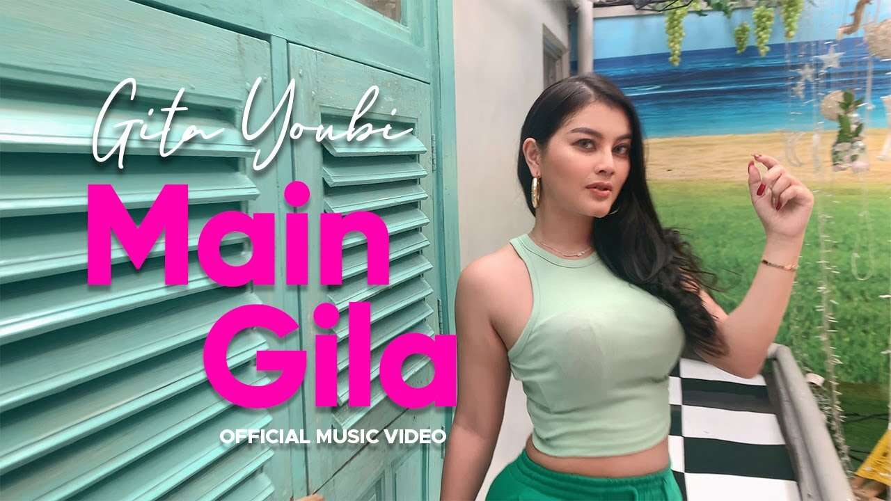 Gita Youbi – Main Gila (Official Music Video Youtube)