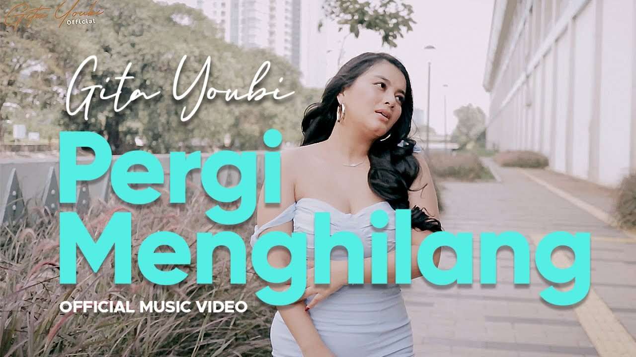 Gita Youbi – Pergi Menghilang (Official Music Video Youtube)