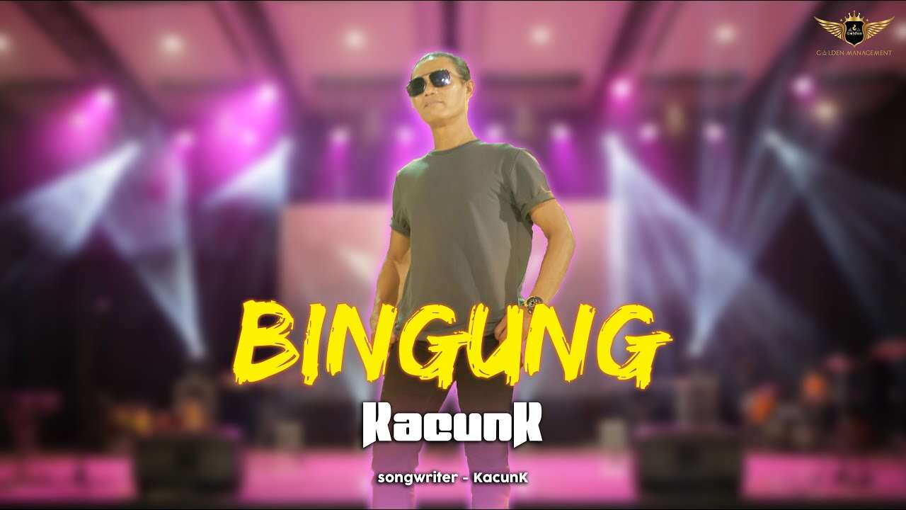 Kacunk – Bingung (Official Live Music Video Youtube)