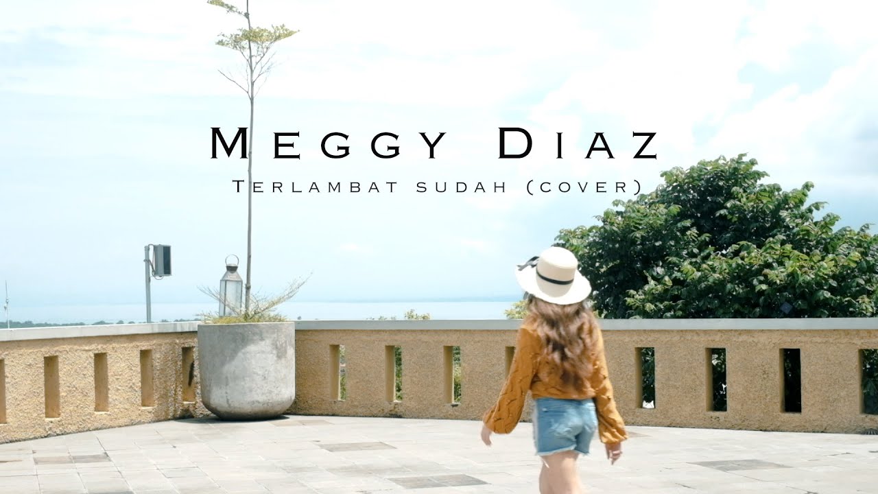 Meggy Diaz – Terlambat Sudah (Official Music Video Youtube)