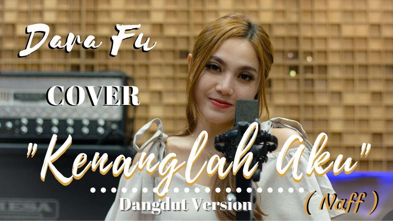 Dara Fu – Kenanglah Aku Cover Lagu Naff (Official Music Video Youtube)