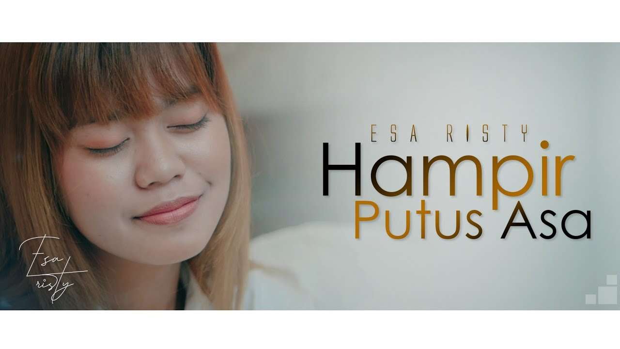 Esa Risty – Hampir Putus Asa (Official Music Video Youtube)