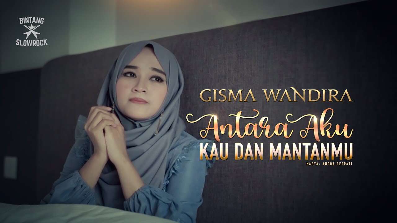 Gisma Wandira – Antara Aku Kau dan Mantanmu (Official Music Video Youtube)