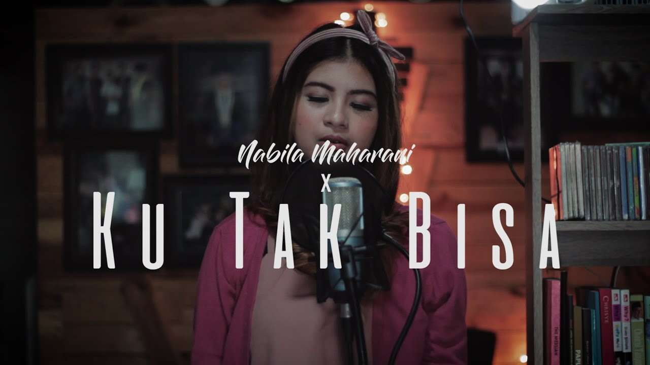 Nabila Maharani – Ku Tak Bisa (Official Music Video Youtube)
