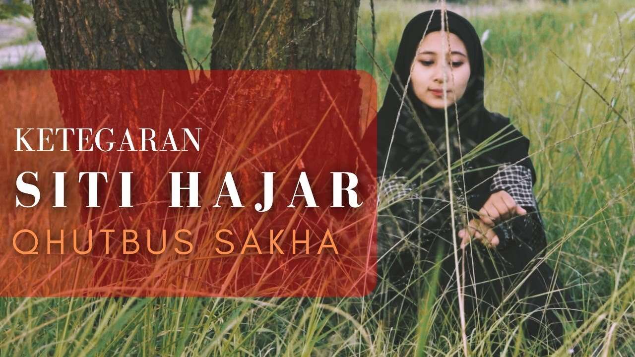 Qhutbus Sakha – Keteguhan Siti Hajar (Official Music Video Youtube)
