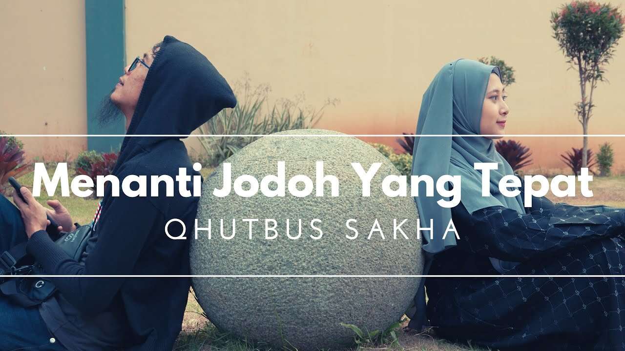 Qhutbus Sakha – Menanti Jodoh Yang Tepat (Official Music Video Youtube)