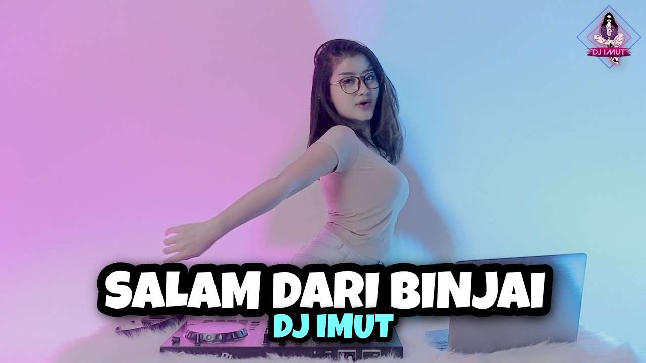 Salam Dari Binjai – DJ Cewek Cantik Imut Viral TikTok (Official Music Video Youtube)