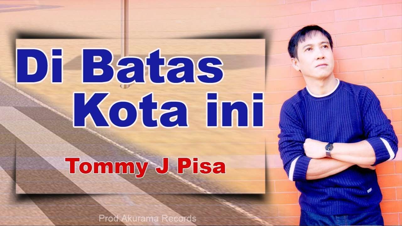 Tommy J Pisa – Di Batas Kota Ini (Official Music Video Youtube)