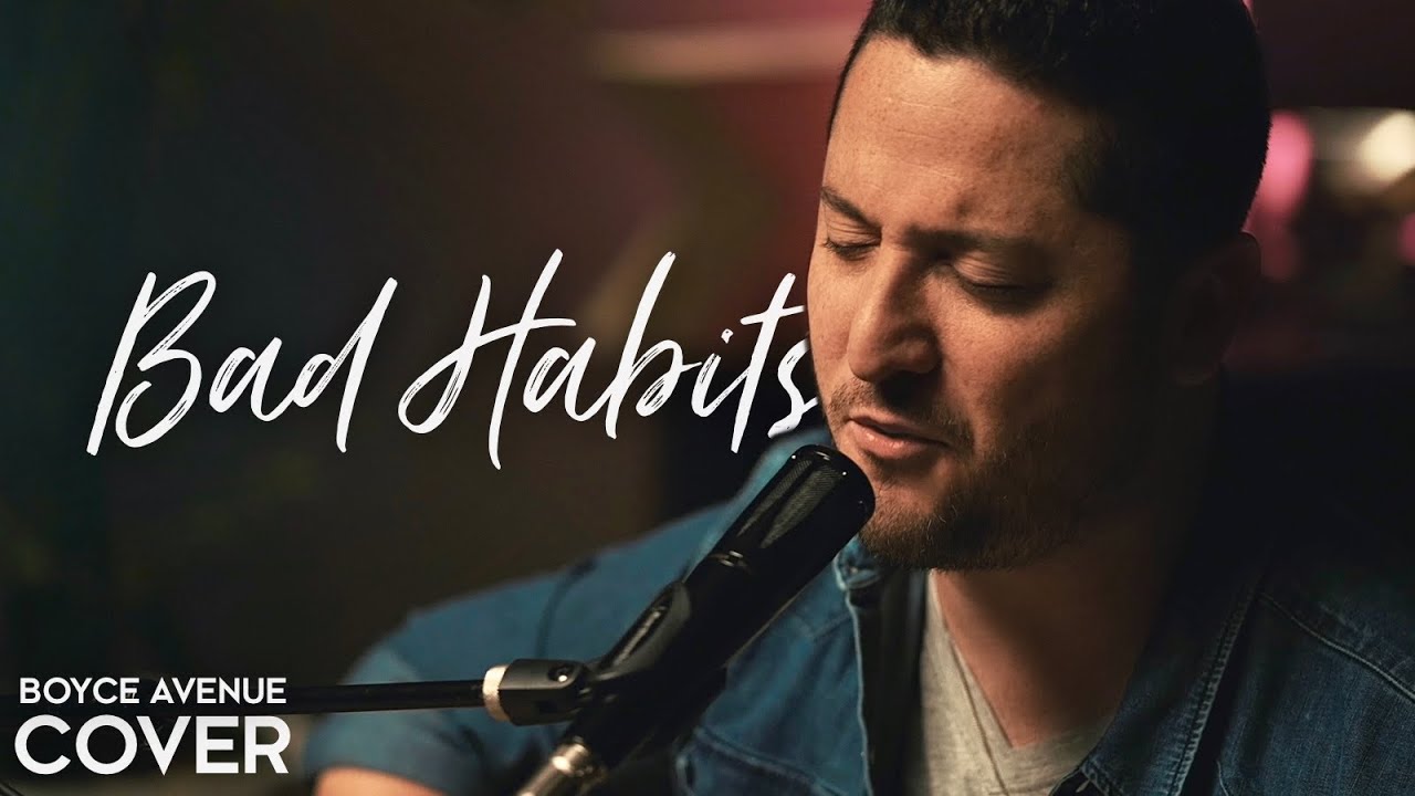 Boyce Avenue – Bad Habits (Official Music Video Youtube)