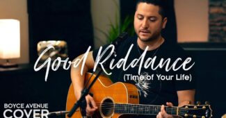 Boyce Avenue – Good Riddance (Official Music Video Youtube)