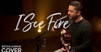 Boyce Avenue – I See Fire (Official Music Video Youtube)