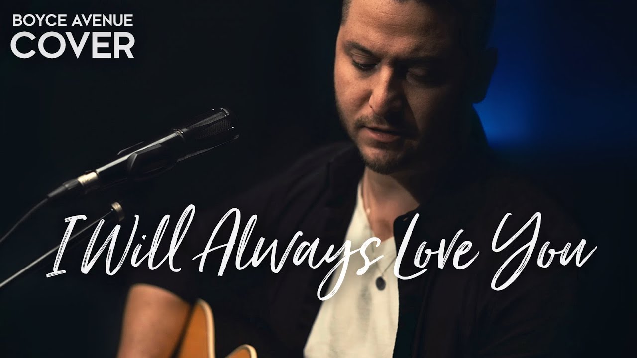 Boyce Avenue – I Will Always Love You (Official Music Video Youtube)