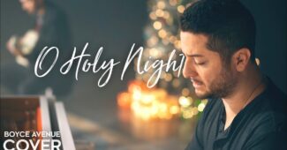 Boyce Avenue – O Holy Night (Official Music Video Youtube)