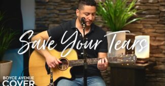 Boyce Avenue – Save Your Tears (Official Music Video Youtube)
