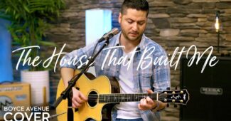 Boyce Avenue – The House That Built Me (Official Music Video Youtube)