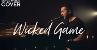 Boyce Avenue – Wicked Game (Official Music Video Youtube)