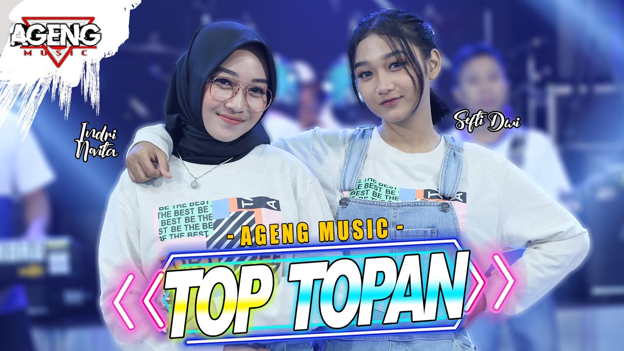 Duo Ageng (Indri x Sefti) ft Ageng Music – Top Topan (Official Live Music Youtube)