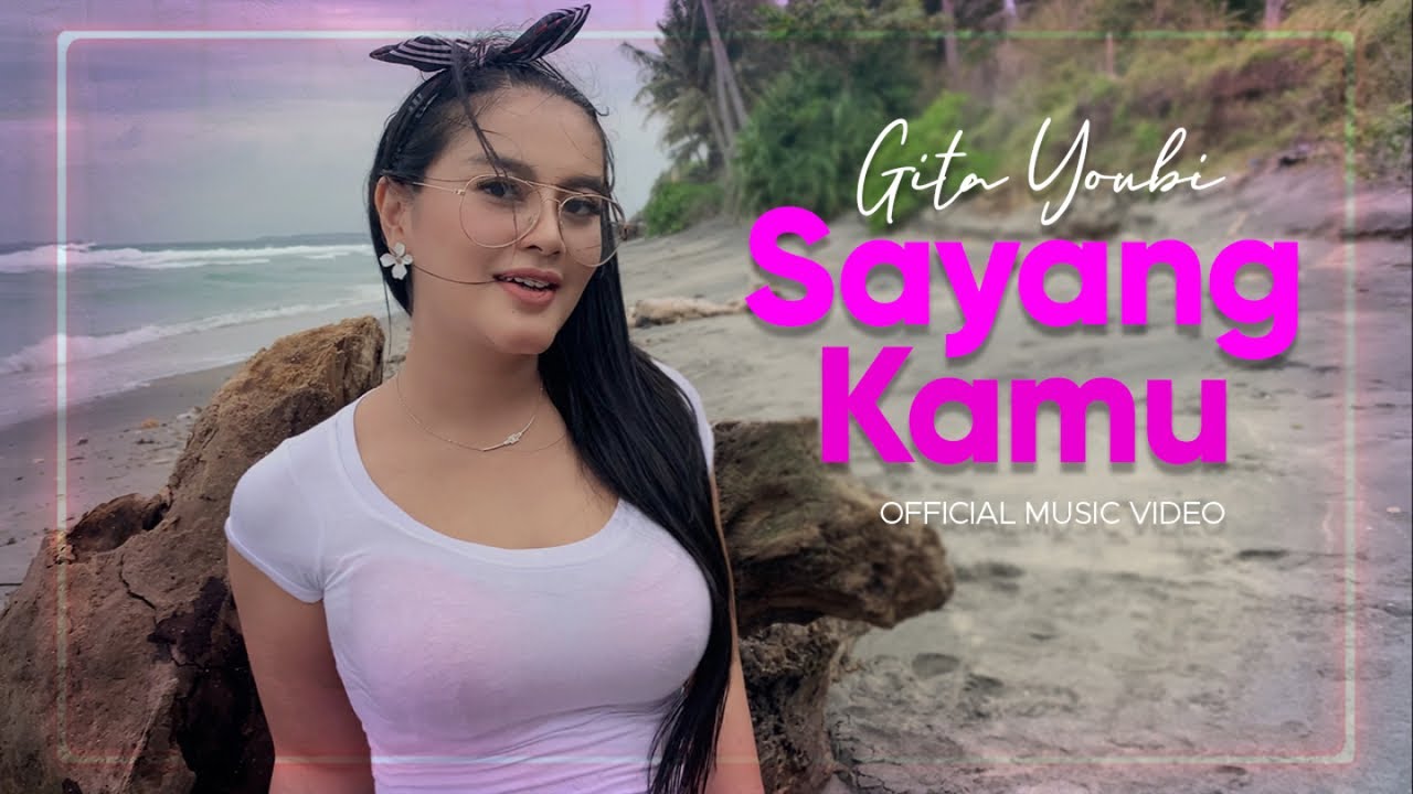 Gita Youbi – Sayang Kamu (Official Music Video Youtube)