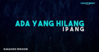 Ipang – Ada Yang Hilang (Karaoke Version Video Youtube)