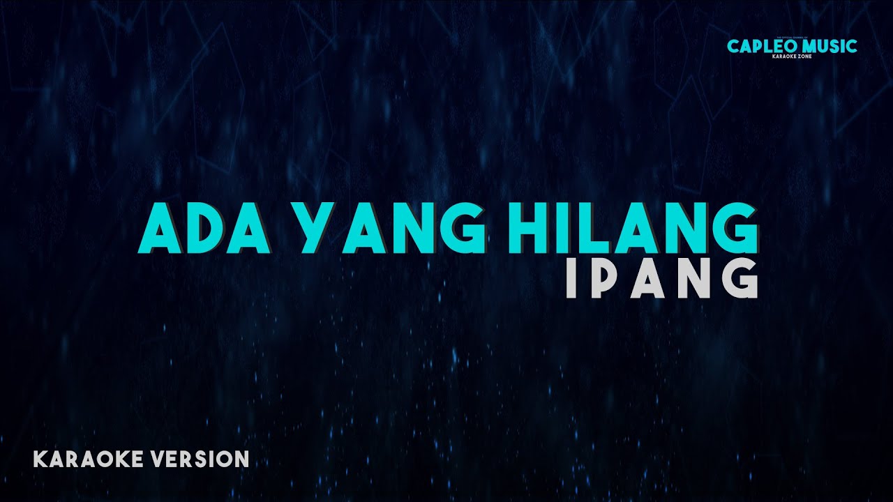 Ipang – Ada Yang Hilang (Karaoke Version Video Youtube)