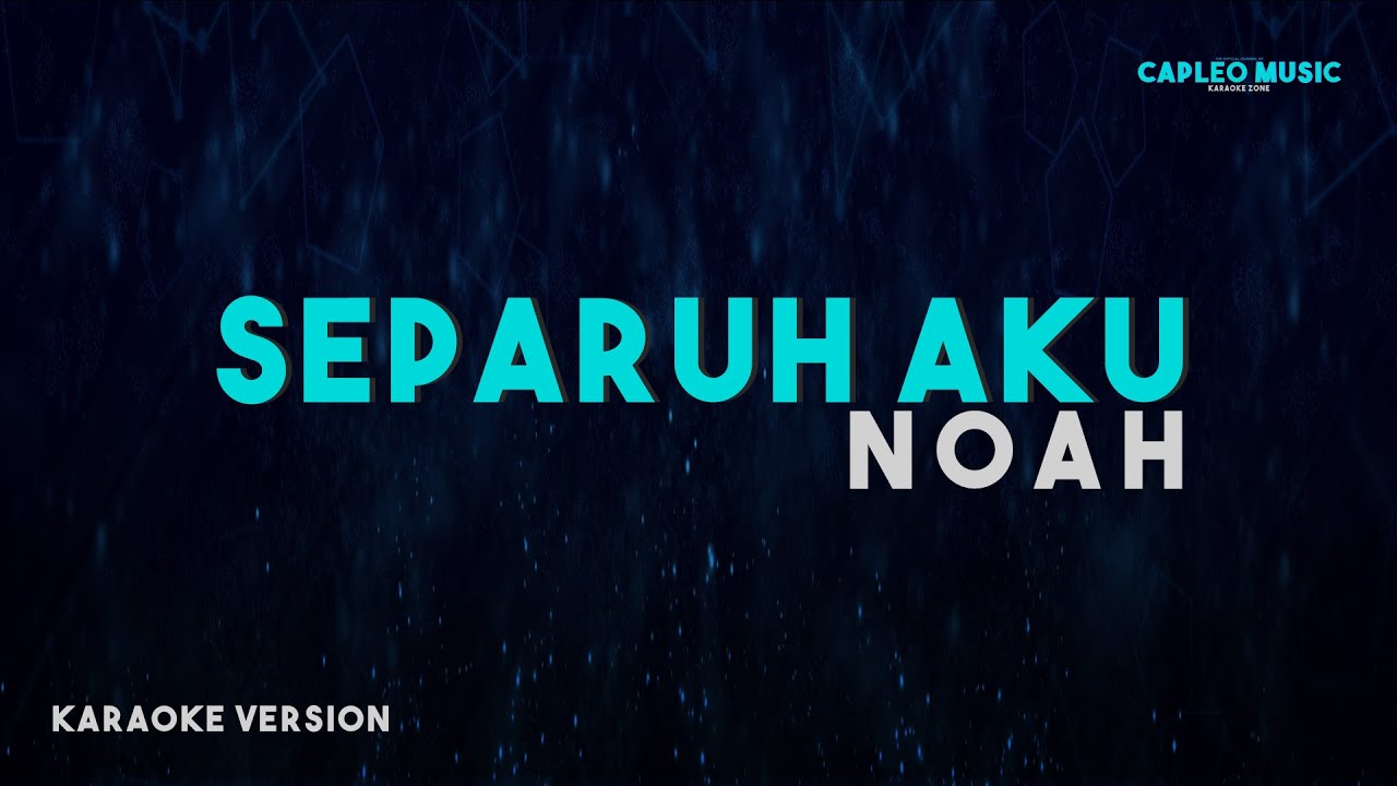 Noah – Separuh Aku (Karaoke Version Video Youtube)