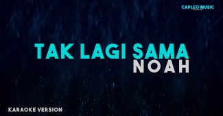 Noah – Tak Lagi Sama (Karaoke Version Video Youtube)
