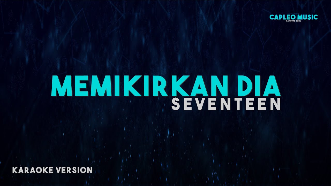 Seventeen – Memikirkan Dia (Karaoke Version Video Youtube)