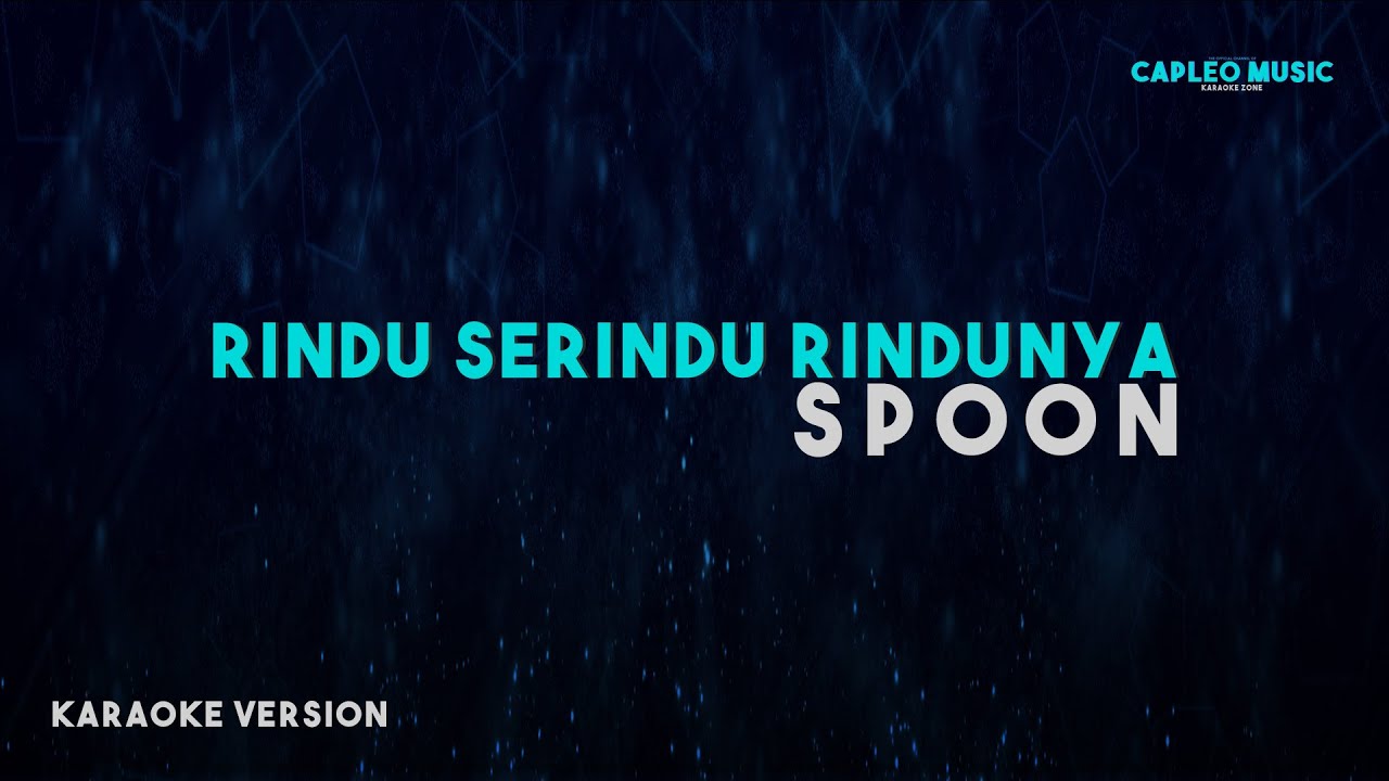 Spoon – Rindu Serindu Rindunya, “Lower Key” (Karaoke Version Video Youtube)