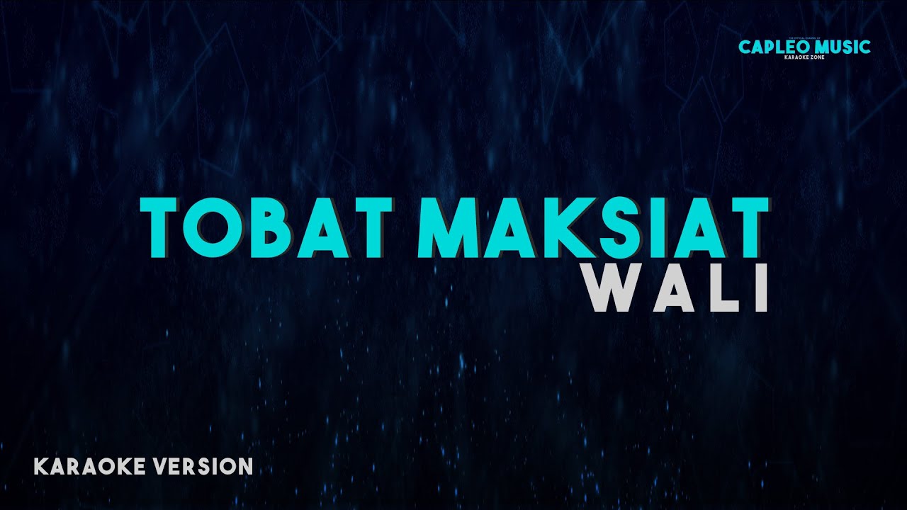 Wali – Tobat Maksiat (Karaoke Version Video Youtube)