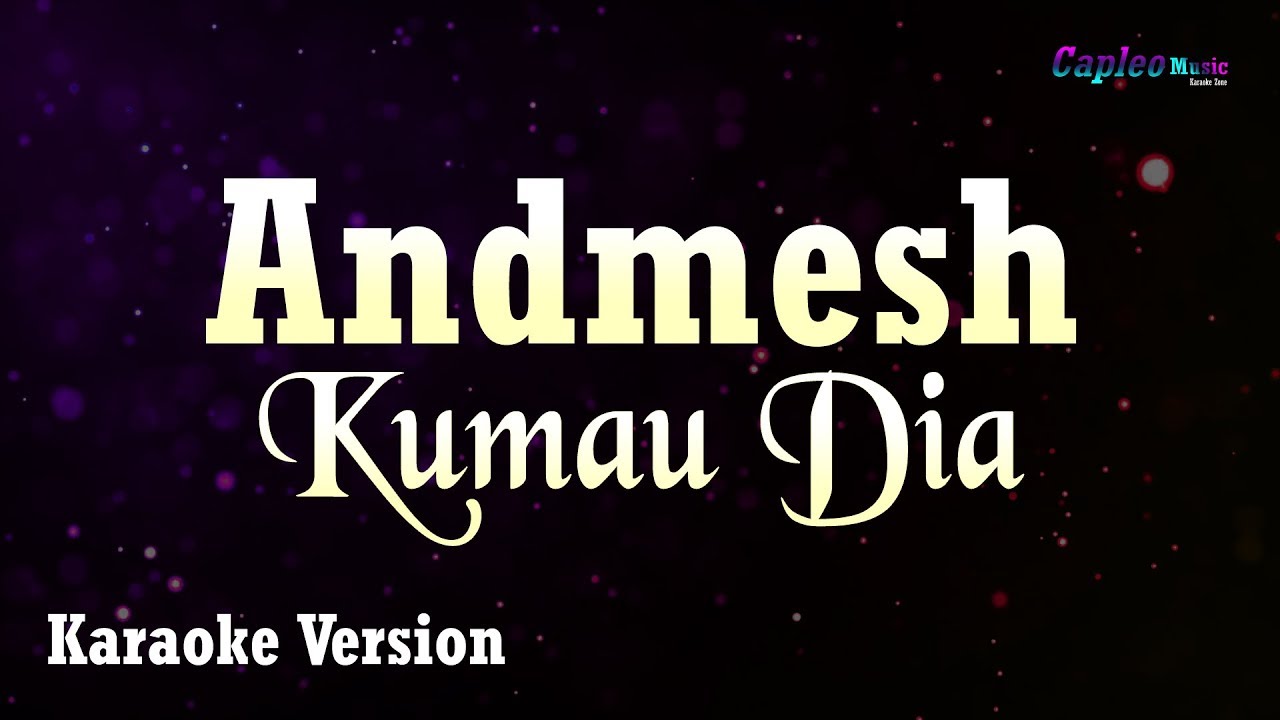 Andmesh – Kumau Dia (Karaoke Version Video Youtube)