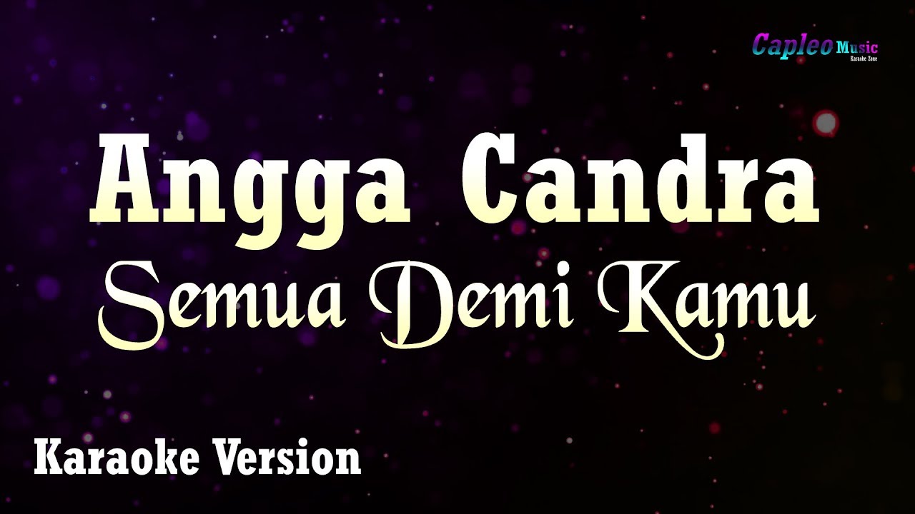 Angga Candra – Semua Demi Kamu (Karaoke Version Video Youtube)