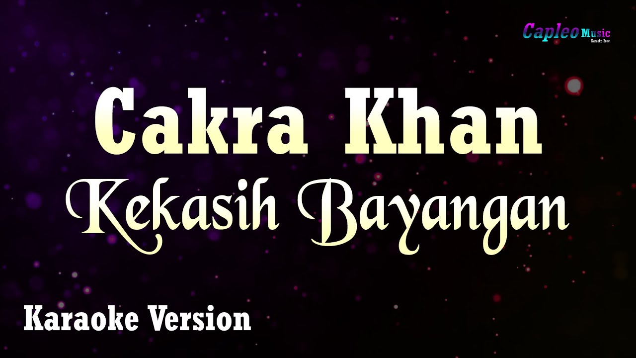 Cakra Khan – Kekasih Bayangan (Karaoke Version Video Youtube)
