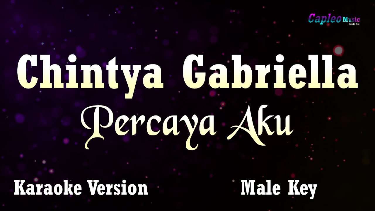 Chintya Gabriella – Percaya Aku, “Male key” (Karaoke Version Video Youtube)