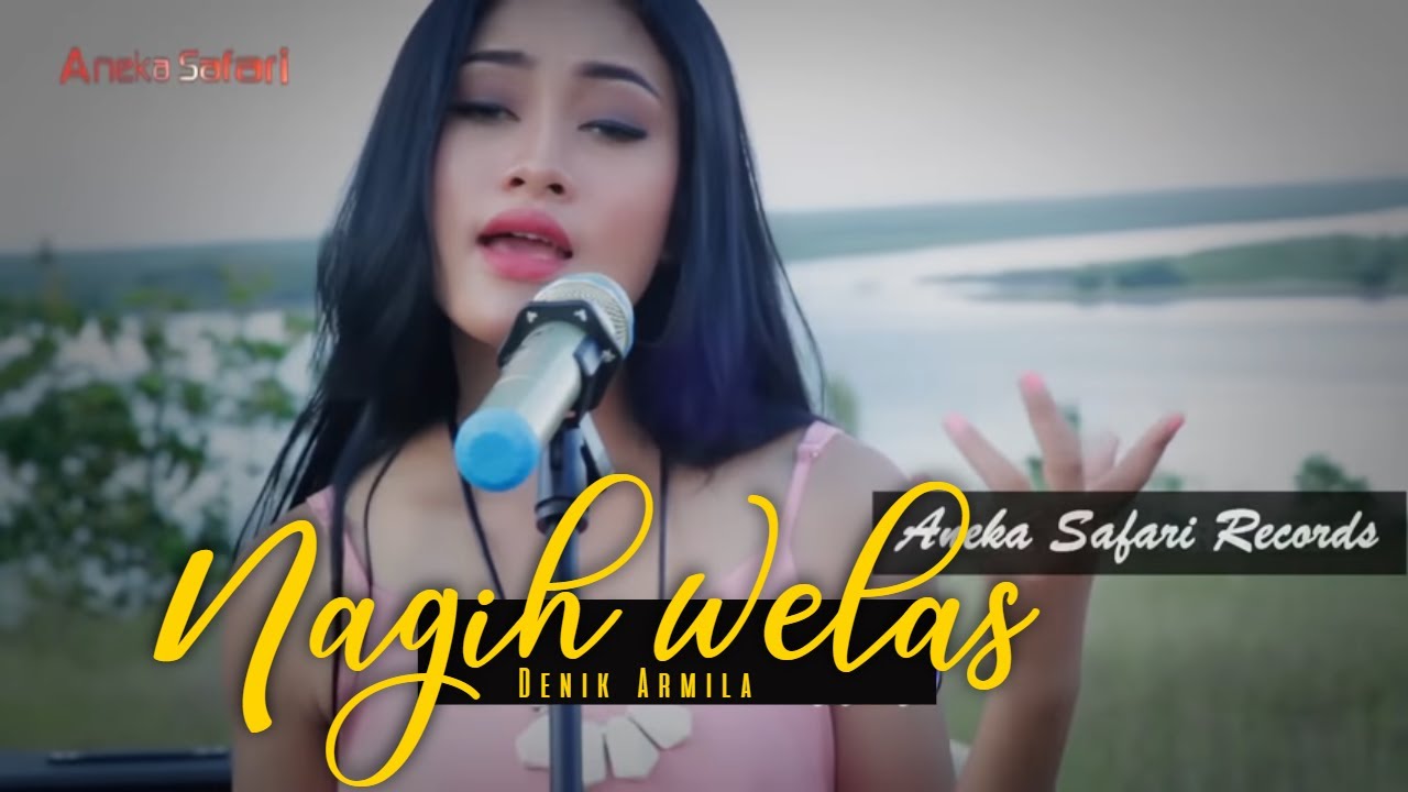 Denik Armila – Nagih Welas (Official Music Video Aneka Safari Youtube)