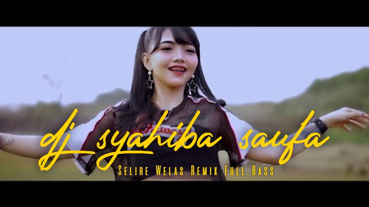 DJ Syahiba Saufa – Selire Welas | Remix Full Bass (Official Music Video Aneka Safari Youtube)
