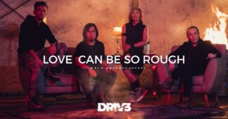 Drive – Love Can Be So Rough (Official Music Video Youtube)