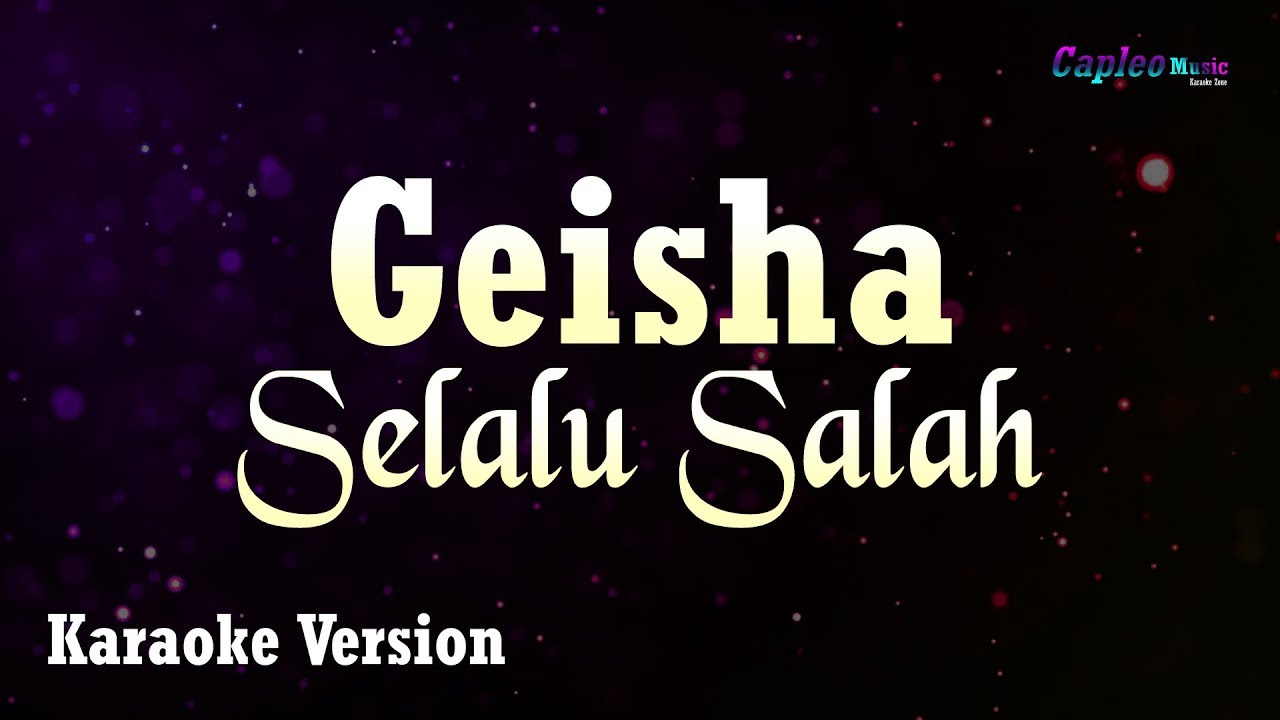 Geisha – Selalu Salah (Karaoke Version Video Youtube)