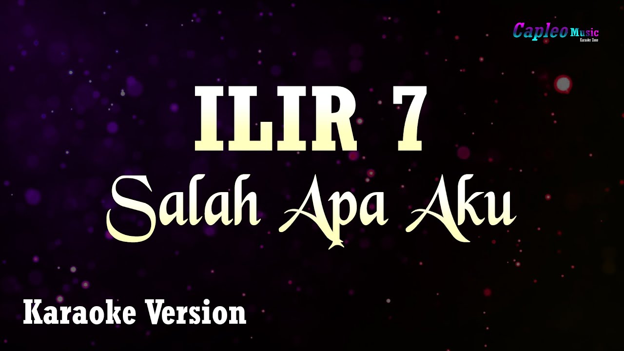 Ilir 7 – Salah Apa Aku (Karaoke Version Video Youtube)