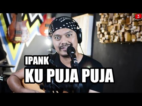 Ipank – Ku Puja Puja | Cover 3pemuda Berbahaya (official music video youtube)