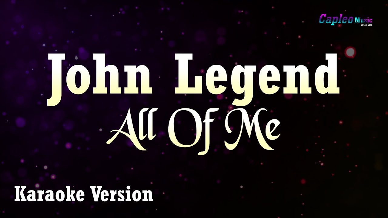 John Legend – All Of me (Karaoke Version Video Youtube)