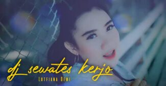 Lutfiana Dewi – DJ Sewates Kerjo (Official Music Video Aneka Safari Youtube)