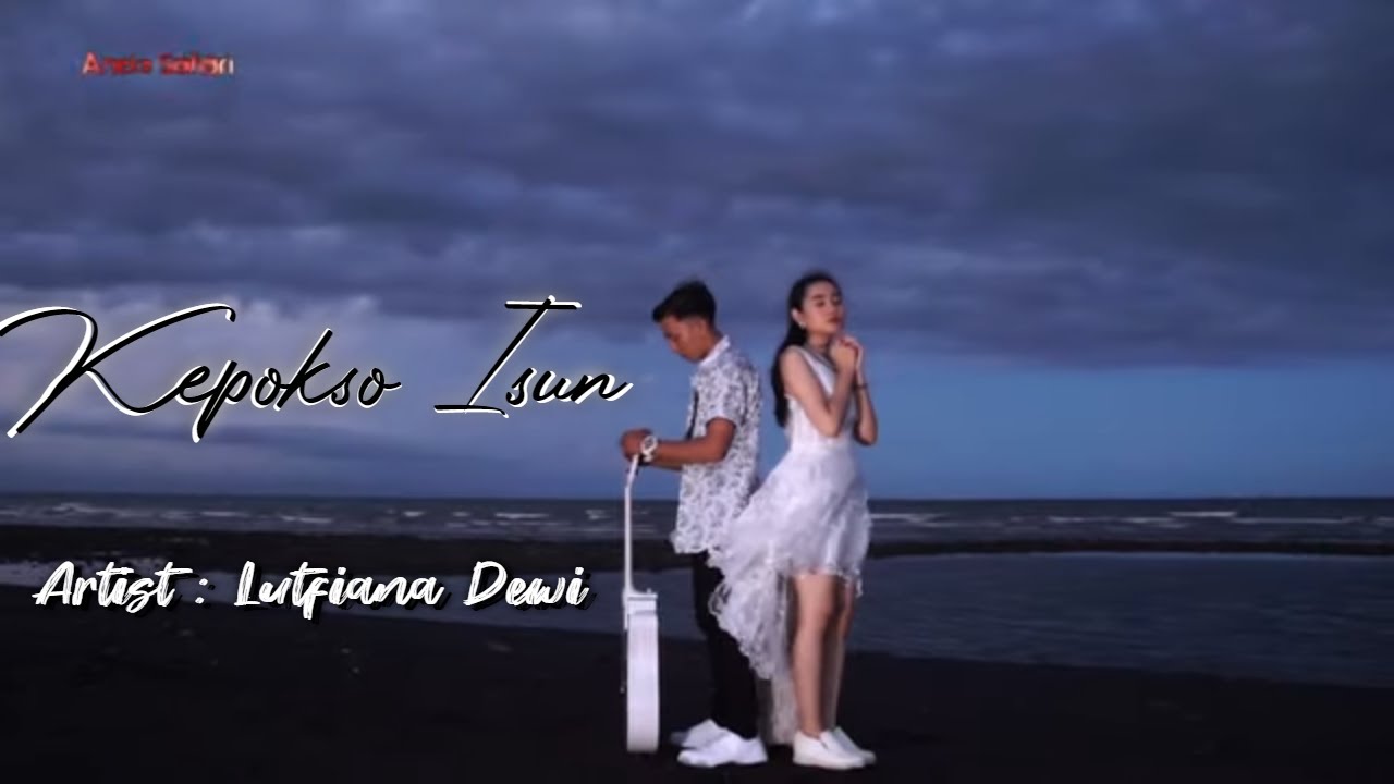 Lutfiana Dewi – Kepokso Isun (Official Music Video Aneka Safari Youtube)